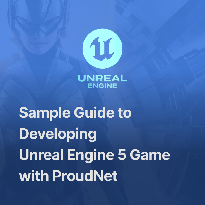 Sample Guide to Developing Unreal Engine 5 Game with ProudNet